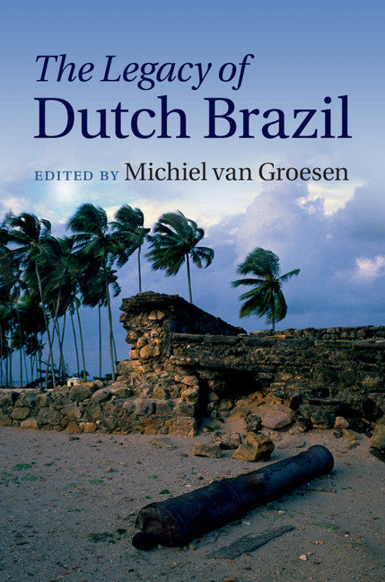 The Legacy of Dutch Brazil (Hardback) 9781107061170