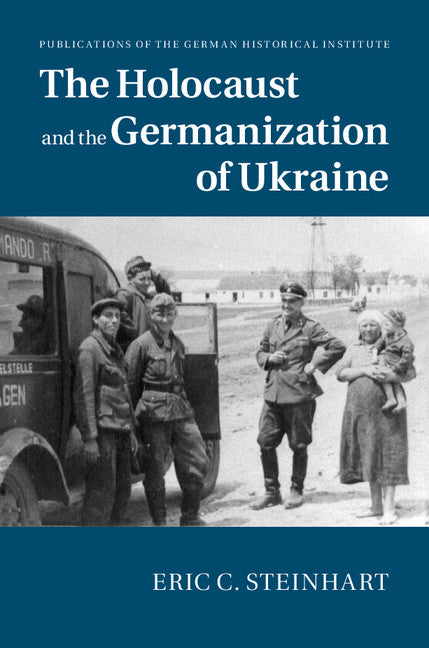 The Holocaust and the Germanization of Ukraine (Hardback) 9781107061231