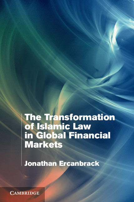 The Transformation of Islamic Law in Global Financial Markets (Hardback) 9781107061507