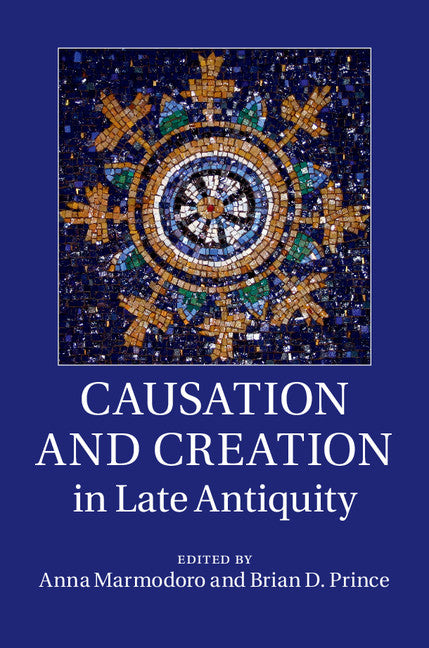 Causation and Creation in Late Antiquity (Hardback) 9781107061538