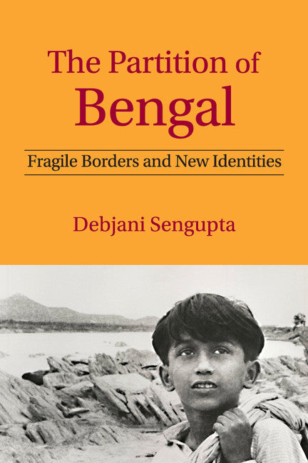 The Partition of Bengal; Fragile Borders and New Identities (Hardback) 9781107061705