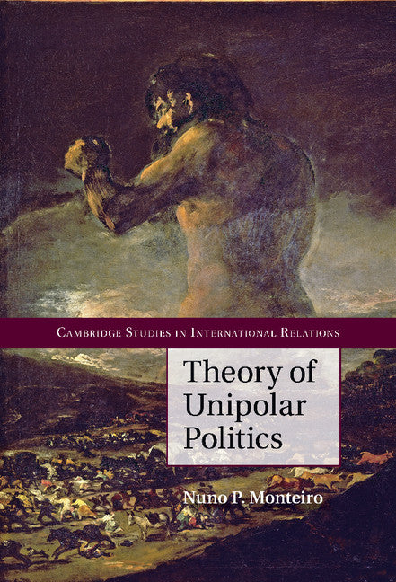 Theory of Unipolar Politics (Hardback) 9781107061804