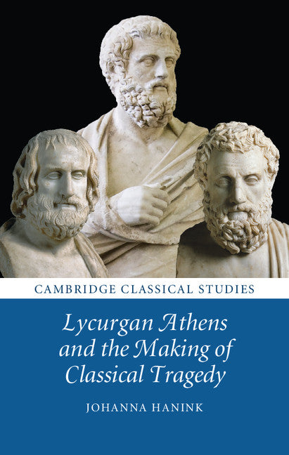 Lycurgan Athens and the Making of Classical Tragedy (Hardback) 9781107062023