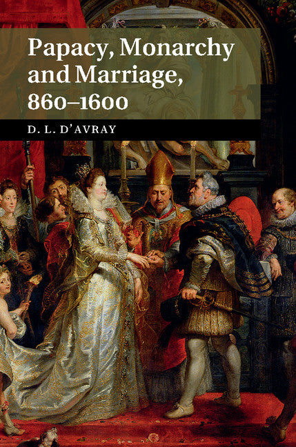 Papacy, Monarchy and Marriage 860–1600 (Hardback) 9781107062535