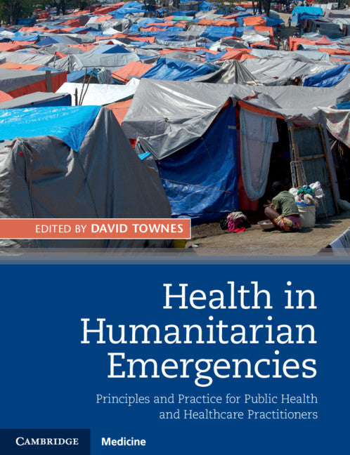 Health in Humanitarian Emergencies; Principles and Practice for Public Health and Healthcare Practitioners (Hardback) 9781107062689