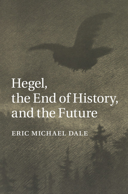 Hegel, the End of History, and the Future (Hardback) 9781107063020