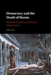 Democracy and the Death of Shame; Political Equality and Social Disturbance (Paperback / softback) 9781107635906