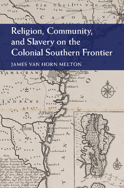 Religion, Community, and Slavery on the Colonial Southern Frontier (Hardback) 9781107063280