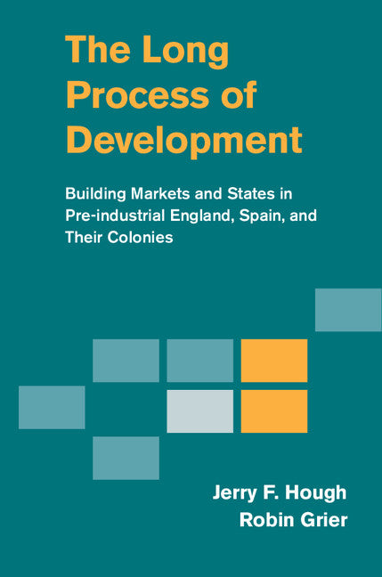 The Long Process of Development; Building Markets and States in Pre-industrial England, Spain and their Colonies (Hardback) 9781107063693