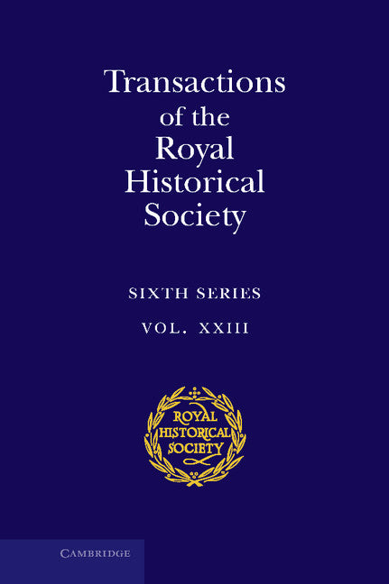 Transactions of the Royal Historical Society: Volume 23 (Hardback) 9781107063860