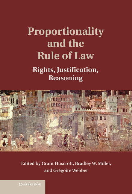 Proportionality and the Rule of Law; Rights, Justification, Reasoning (Hardback) 9781107064072