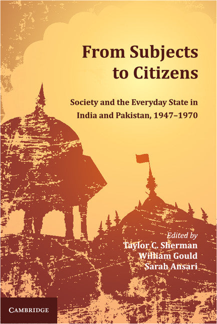 From Subjects to Citizens; Society and the Everyday State in India and Pakistan, 1947–1970 (Hardback) 9781107064270