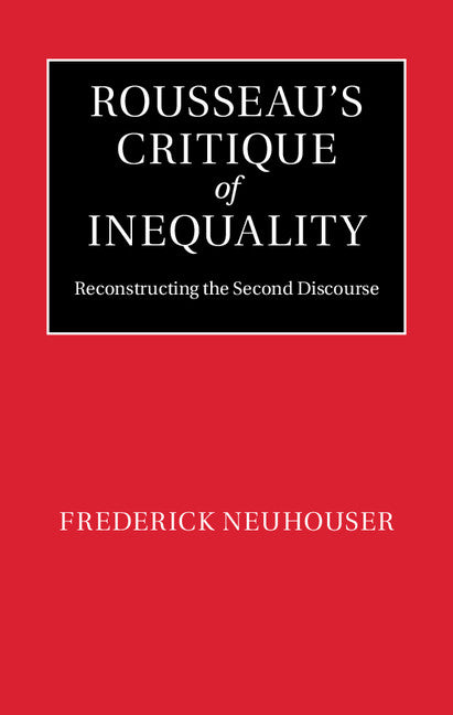 Rousseau's Critique of Inequality; Reconstructing the Second Discourse (Hardback) 9781107064744