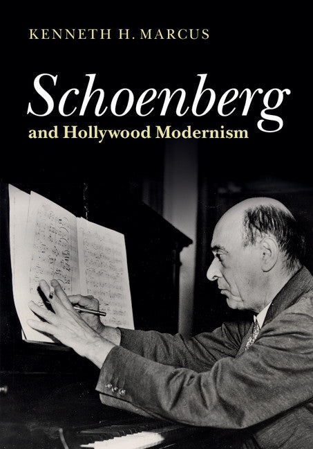 Schoenberg and Hollywood Modernism (Hardback) 9781107064997