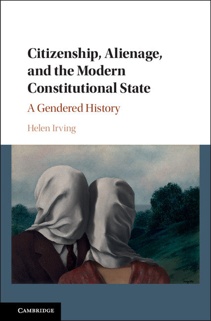 Citizenship, Alienage, and the Modern Constitutional State; A Gendered History (Hardback) 9781107065109