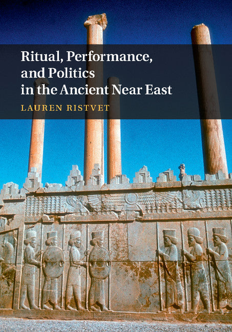 Ritual, Performance, and Politics in the Ancient Near East (Hardback) 9781107065215