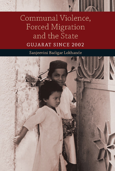 Communal Violence, Forced Migration and the State; Gujarat since 2002 (Hardback) 9781107065444