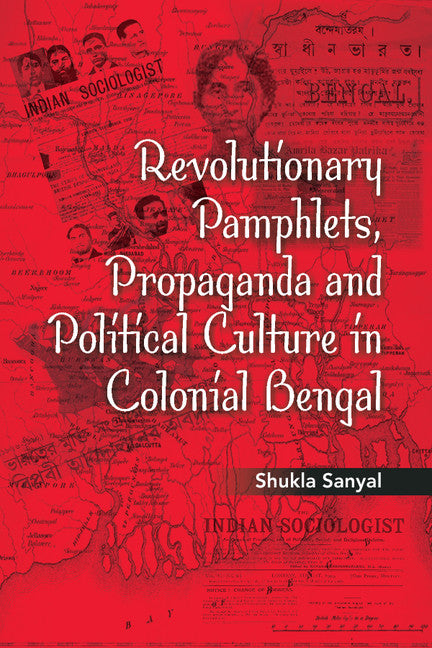 Revolutionary Pamphlets, Propaganda and Political Culture in Colonial Bengal (Hardback) 9781107065468