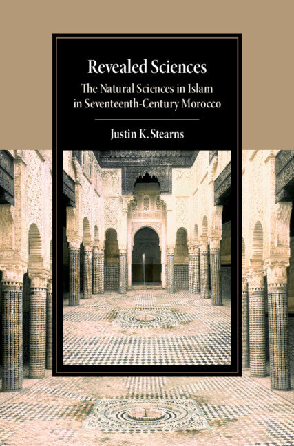 Revealed Sciences; The Natural Sciences in Islam in Seventeenth-Century Morocco (Hardback) 9781107065574