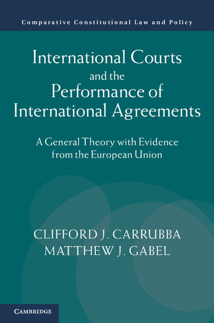 International Courts and the Performance of International Agreements; A General Theory with Evidence from the European Union (Hardback) 9781107065727