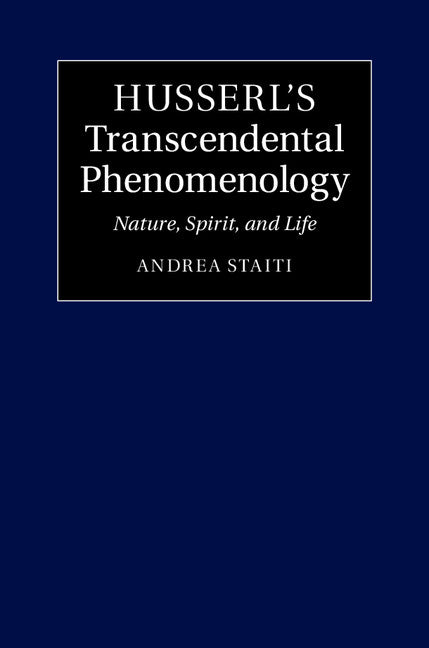 Husserl's Transcendental Phenomenology; Nature, Spirit, and Life (Hardback) 9781107066304