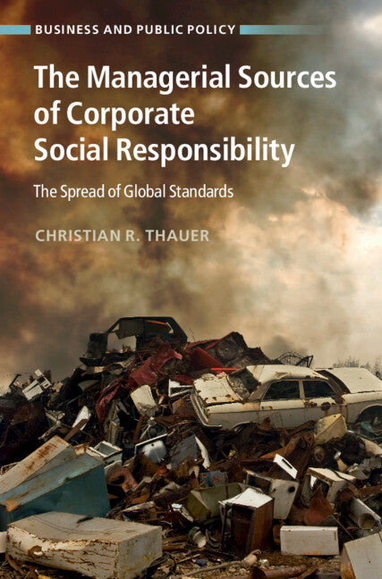 The Managerial Sources of Corporate Social Responsibility; The Spread of Global Standards (Hardback) 9781107066533