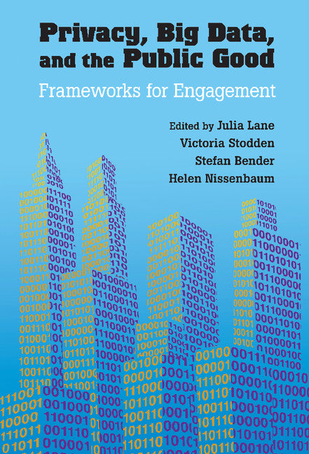 Privacy, Big Data, and the Public Good; Frameworks for Engagement (Hardback) 9781107067356