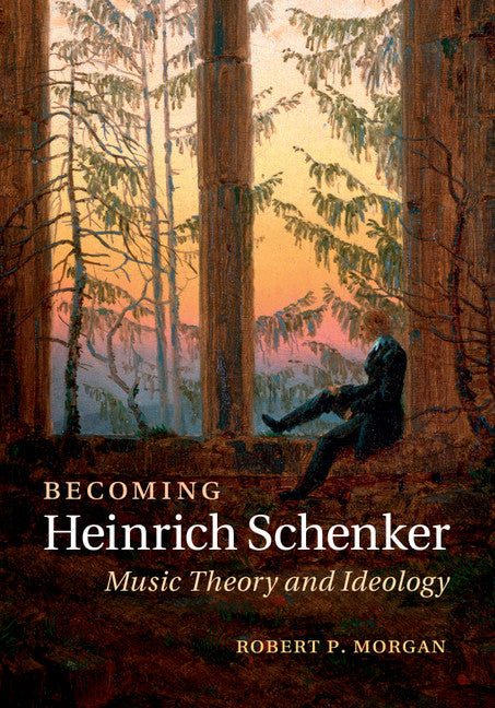 Becoming Heinrich Schenker; Music Theory and Ideology (Hardback) 9781107067691