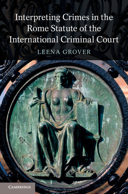 Interpreting Crimes in the Rome Statute of the International Criminal Court (Hardback) 9781107067721