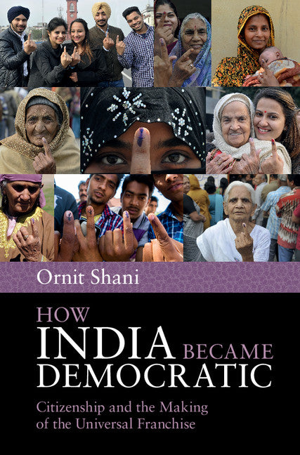 How India Became Democratic; Citizenship and the Making of the Universal Franchise (Hardback) 9781107068032