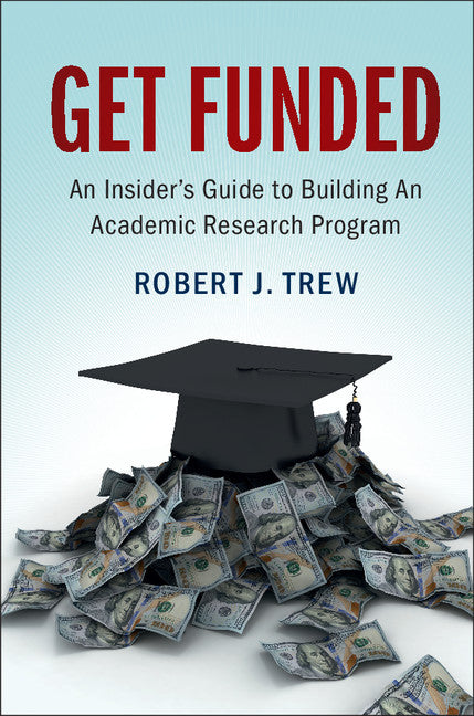 Get Funded: An Insider's Guide to Building An Academic Research Program (Hardback) 9781107068322