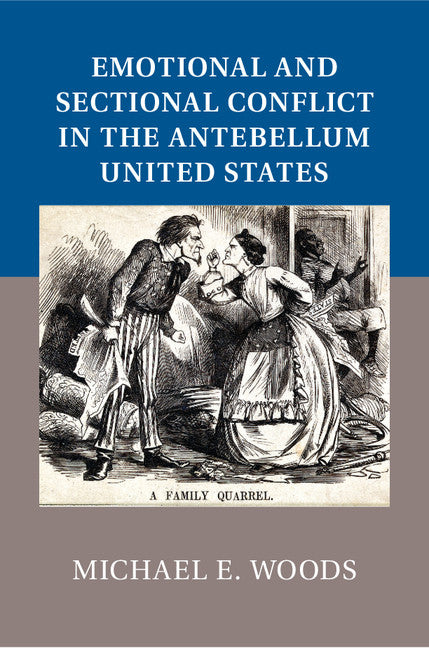 Emotional and Sectional Conflict in the Antebellum United States (Hardback) 9781107068988