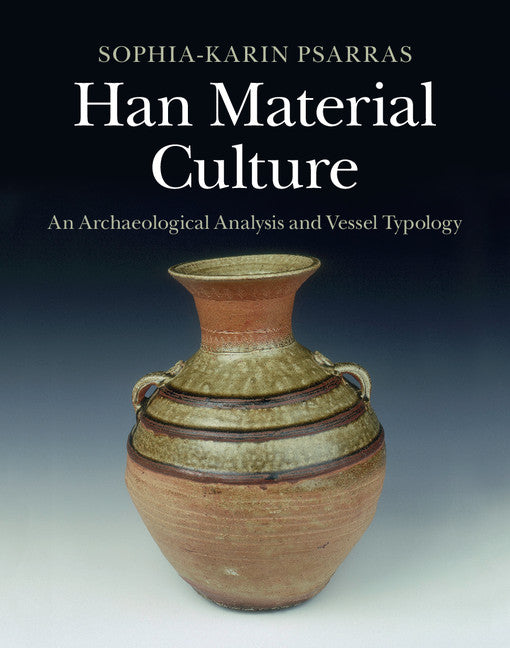 Han Material Culture; An Archaeological Analysis and Vessel Typology (Hardback) 9781107069220