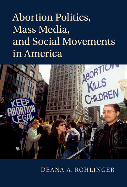 Abortion Politics, Mass Media, and Social Movements in America (Hardback) 9781107069237