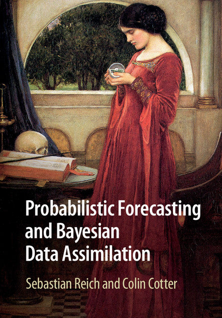 Probabilistic Forecasting and Bayesian Data Assimilation (Hardback) 9781107069398