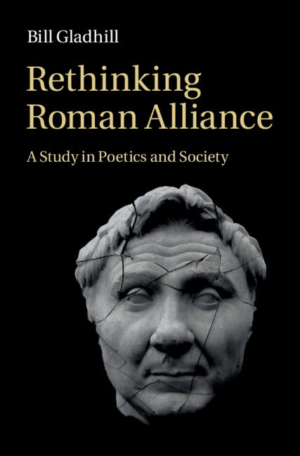 Rethinking Roman Alliance; A Study in Poetics and Society (Hardback) 9781107069749