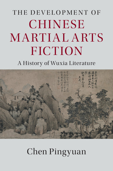 The Development of Chinese Martial Arts Fiction; A History of Wuxia Literature (Hardback) 9781107069886