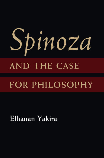 Spinoza and the Case for Philosophy (Hardback) 9781107069985