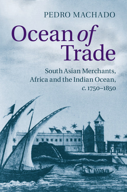 Ocean of Trade; South Asian Merchants, Africa and the Indian Ocean, c.1750–1850 (Hardback) 9781107070264