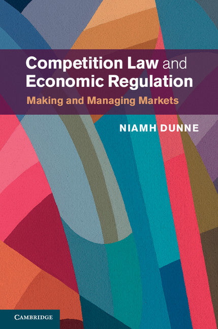 Competition Law and Economic Regulation; Making and Managing Markets (Hardback) 9781107070561