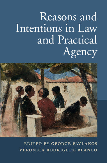 Reasons and Intentions in Law and Practical Agency (Hardback) 9781107070721