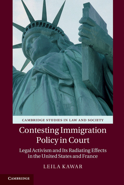Contesting Immigration Policy in Court; Legal Activism and its Radiating Effects in the United States and France (Hardback) 9781107071117