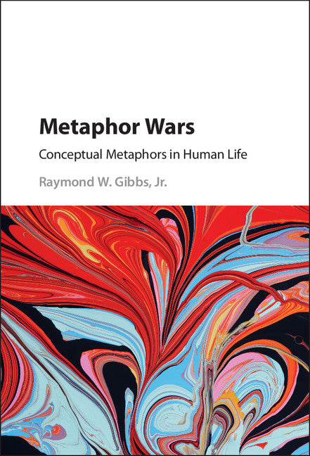 Metaphor Wars; Conceptual Metaphors in Human Life (Hardback) 9781107071148