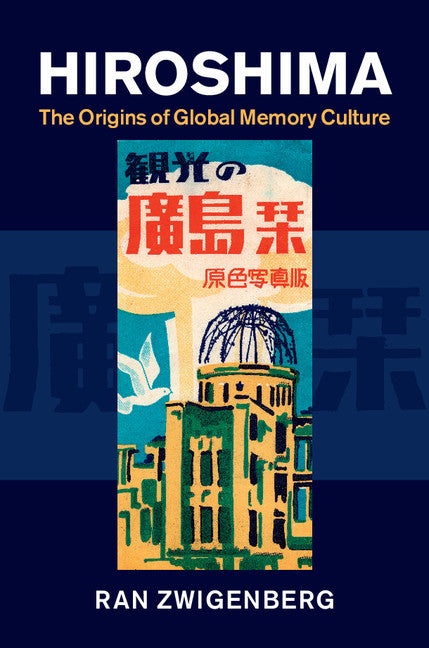 Hiroshima; The Origins of Global Memory Culture (Hardback) 9781107071278