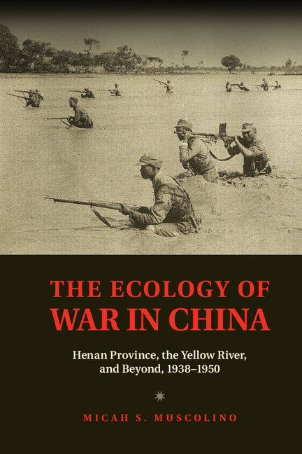 The Ecology of War in China; Henan Province, the Yellow River, and Beyond, 1938–1950 (Hardback) 9781107071568