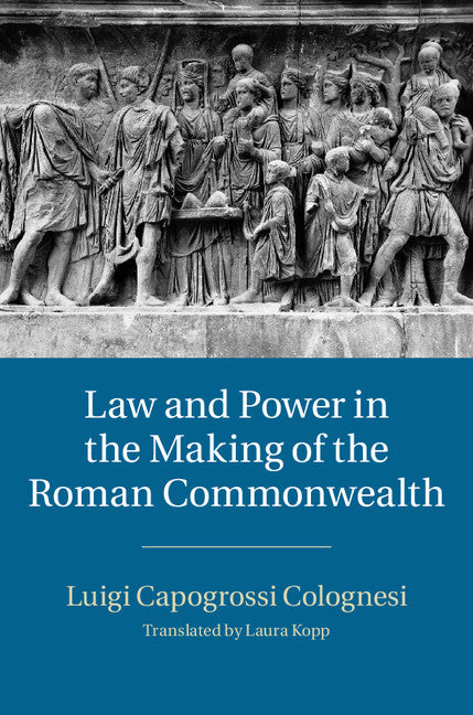 Law and Power in the Making of the Roman Commonwealth (Hardback) 9781107071971