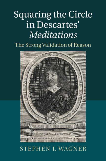 Squaring the Circle in Descartes' Meditations; The Strong Validation of Reason (Hardback) 9781107072060