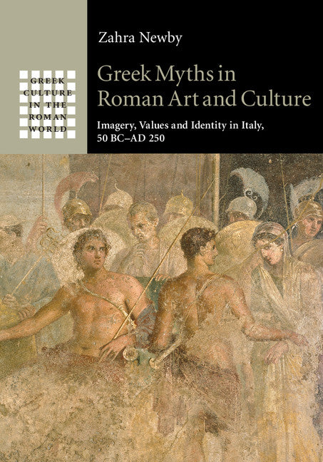 Greek Myths in Roman Art and Culture; Imagery, Values and Identity in Italy, 50 BC–AD 250 (Hardback) 9781107072244