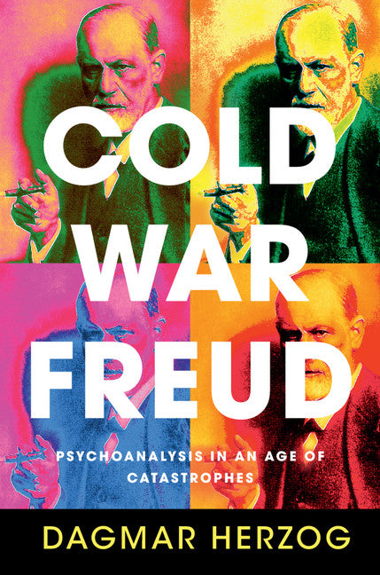 Cold War Freud; Psychoanalysis in an Age of Catastrophes (Hardback) 9781107072398