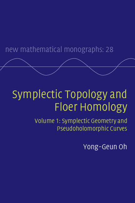 Symplectic Topology and Floer Homology: Volume 1, Symplectic Geometry and Pseudoholomorphic Curves (Hardback) 9781107072459